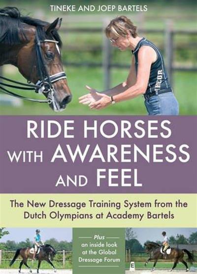 Ride Horses with Awareness and Feel by Tineke and Joep Bartels