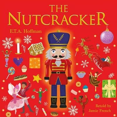 The Nutcracker by E.T.A. Hoffman retold by Jamie French