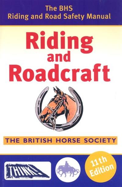 The BHS Riding and Road Safety Manual 11th Edition: Riding and Roadcraft