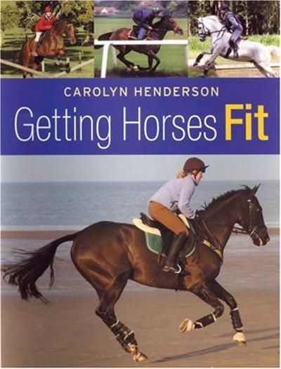 Getting Horses Fit by Carolyn Henderson