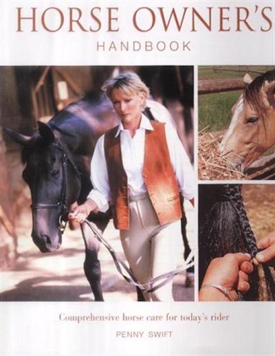 Horse Owner's Handbook: Comprehensive Horse Care for Today's Rider by Penny Swift