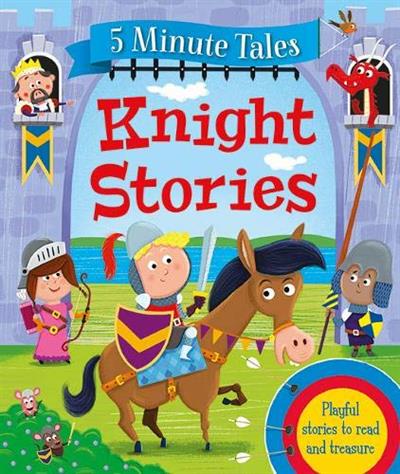 5 Minute Tales: Knight Stories