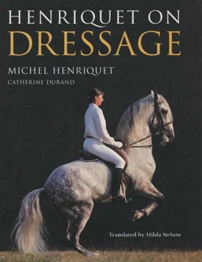 Henriquet on Dressage by Michel Henriquet and Catherine Durand