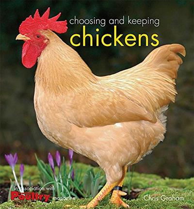 Choosing and Keeping Chickens by Chris Graham