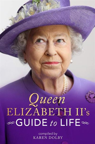 Queen Elizabeth II's Guide to Life Compiled by Karen Dolby