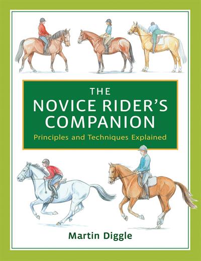 The Novice Rider's Companion: Principles and Techniques Explained by Martin Diggle