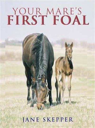 Your Mare's First Foal by Jane Skepper