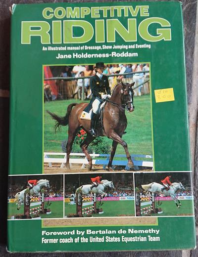 Competitive Riding: An Illustrated Manual of Dressage, Show Jumping and Eventing by Jane Holderness-Roddam