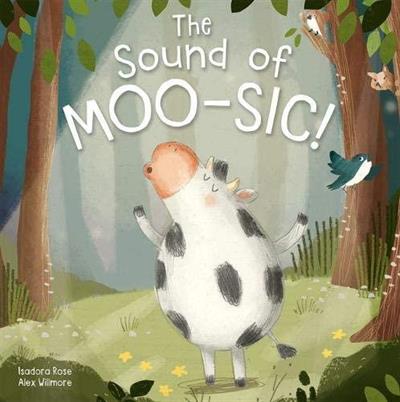 The Sound of Moo-sic! by Isadora Rose and Alex Willmore