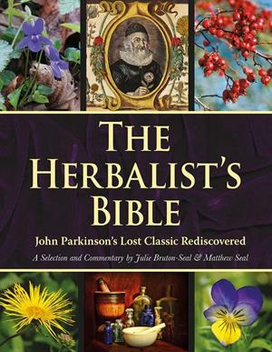 The Herbalist's Bible: John Parkinson's Lost Classive Rediscovered by Julie Bruton-Seal and Matthew Seal